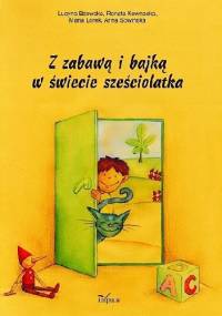 Z zabawą i bajką w świecie sześciolatka. Gry, zabawy, pomysly metodyczne