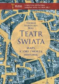 Teatr świata. Mapy, które tworzą historię - Thomas Reinertsen Berg