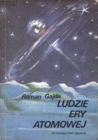 Ludzie ery atomowej - Roman Gajda
