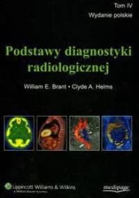 Podstawy diagnostyki radiologicznej t.4 - Brant William E., Helms Clyde A.