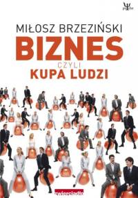 Biznes czyli kupa ludzi - Miłosz Brzeziński
