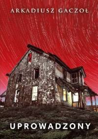 Uprowadzony - Arkadiusz Gaczoł