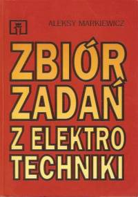 Zbiór zadań z elektrotechniki - Aleksy Markiewicz