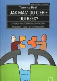 Jak mam do ciebie dotrzeć? Dlaczego małżeńskie doświadczenia mężczyzn i kobiet są tak odmienne - Terrence Real