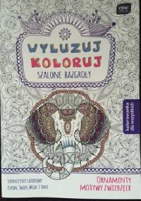 Wyluzuj koloruj. Szalone bazgroły. Ornamenty, motywy zwierzęce. - Ewa Gorzkowska-Parnas