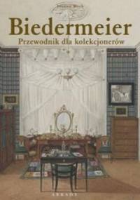 Biedermeier. Przewodnik dla kolekcjonerów - Joanna Woch