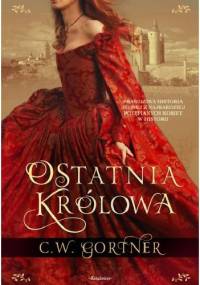 Ostatnia królowa - Christopher W. Gortner