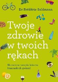 Twoje zdrowie w twoich rękach - Frederic Saldmann