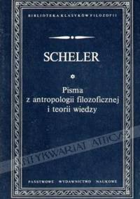 Pisma z antropologii filozoficznej i teorii wiedzy - Max Scheler