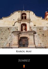 Leśna Różyczka (Tom 9). Leśna Różyczka. Juarez - Karol May