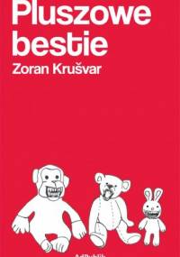 Pluszowe bestie - Zoran Krušvar