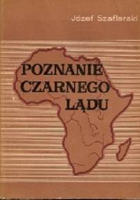 Poznanie Czarnego Lądu - Józef Szaflarski