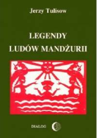 Legendy Ludów Mandżurii Tom I - Jerzy Tulisow