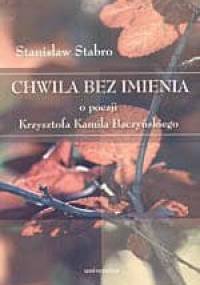 Chwila bez imienia. O poezji Krzysztofa Kamila Baczyńskiego - Stanisław Stabro