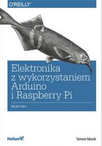 Elektronika z wykorzystaniem Arduino i Rapsberry Pi. Receptury - Simon Monk