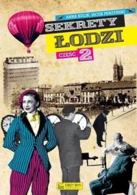 Sekrety Łodzi - cz.2 - Jacek Perzyński, Anna Kulik