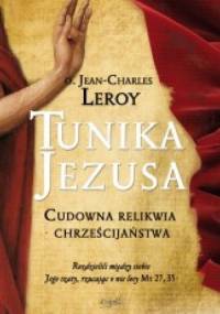 Tunika Jezusa. Cudowna relikwia chrześcijaństwa - Jean-Charles Leroy