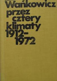 Przez cztery klimaty 1912-1972. - Melchior Wańkowicz