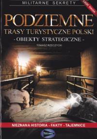 Podziemne trasy turystyczne Polski. Obiekty strategiczne - Tomasz Rzeczycki