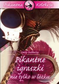 Pikantne igraszki nie tylko w łóżku - Emily Dubberley