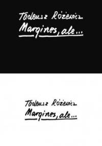 Margines, ale... - Tadeusz Różewicz