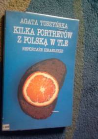 Kilka portretów z Polską w tle. Reportaże izraelskie - Agata Tuszyńska