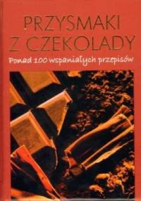 Przysmaki z czekolady. Ponad 1000 wspaniałych przepisów - praca zbiorowa