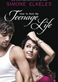 How to Ruin My Teenage Life - Simone Elkeles