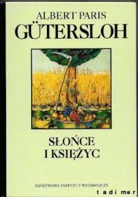 Słońce i księżyc : powieść historyczna z teraźniejszości - Albert Paris Gütersloh