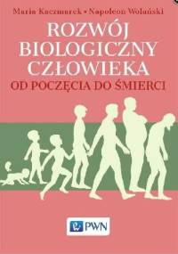 Rozwój biologiczny człowieka od poczęcia do śmierci - Napoleon Wolański, Maria Kaczmarek