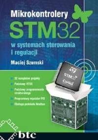 Mikrokontrolery STM32 w systemach sterowania i regulacji - Maciej Szumski