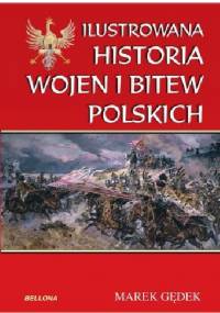 Ilustrowana historia wojen i bitew polskich - Marek Gędek