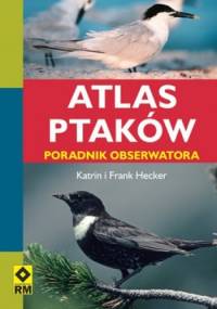 Atlas ptaków. Poradnik obserwatora - Katrin Hecker, Frank Hecker