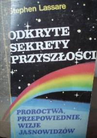 Odkryte sekrety przyszłości, proroctwa, przepowiednie, wizje jasnowidzów - Stephen Lassare
