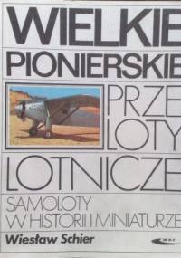 Wielkie pionierskie przeloty lotnicze - Wiesław Schier
