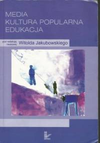 Media. Kultura popularna. Edukacja - Witold Jakubowski