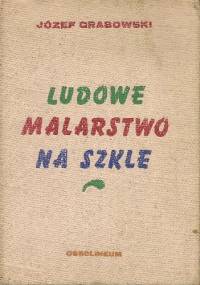Ludowe malarstwo na szkle - Józef Grabowski