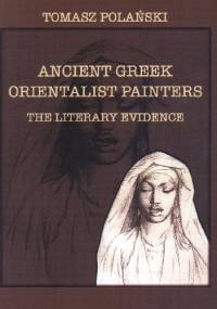 Ancient Greek orientalist painters. The literary evidence - Tomasz Polański