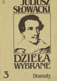 Dzieła wybrane, tom 3. Dramaty. Kordian, Balladyna, Horsztyński, Beniowski - Juliusz Słowacki
