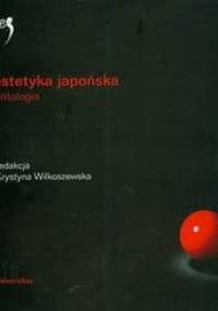 Estetyka japońska. Antologia - Krystyna Wilkoszewska