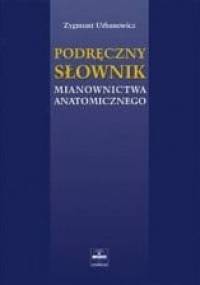 Podręczny słownik mianownictwa anatomicznego - Zygmunt Urbanowicz