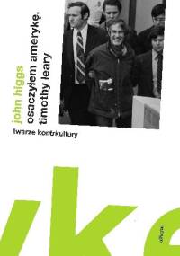 Osaczyłem Amerykę. Timothy Leary - John Higgs