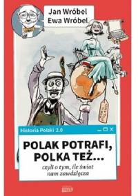 Historia Polski 2.0: Polak potrafi, Polka też... czyli o tym, ile świat nam zawdzięcza - Jan Wróbel, Ewa Wróbel