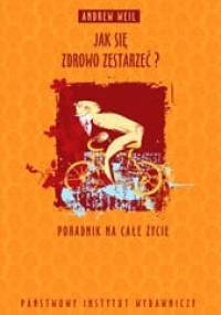 Jak się zdrowo zestarzeć? - Andrew Weil