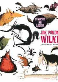 Jak pokonać wilki? - Roland Garrigue, Catherine Leblanc