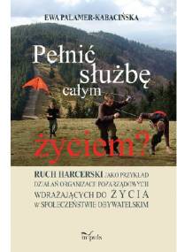 Pełnić służbę całym życiem? Ruch harcerski jako przykład działań organizacji pozarządowych wdrażających do życia w społeczeństwie obywatelskim - Ewa Palamer-Kabacińska