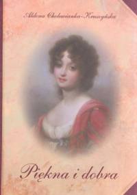 Piękna i dobra: Opowieść o Zofii z Czartoryskich Zamoyskiej - Aldona Cholewianka-Kruszyńska