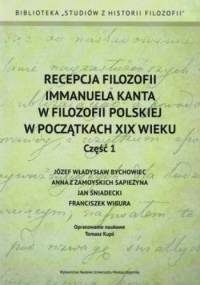Recepcja filozofii Immanuela Kanta w filozofii polskiej w początkach XIX wieku. Część 1. Józef Władysław Bychowiec, Anna z Zamoyskich Sapieżyna, J... - Tomasz Kupś