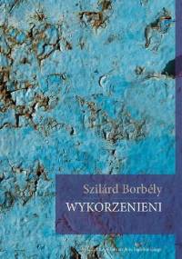 Wykorzenieni - Szilárd Borbély