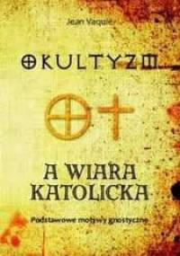 Okultyzm a wiara katolicka - Jean Vaquié